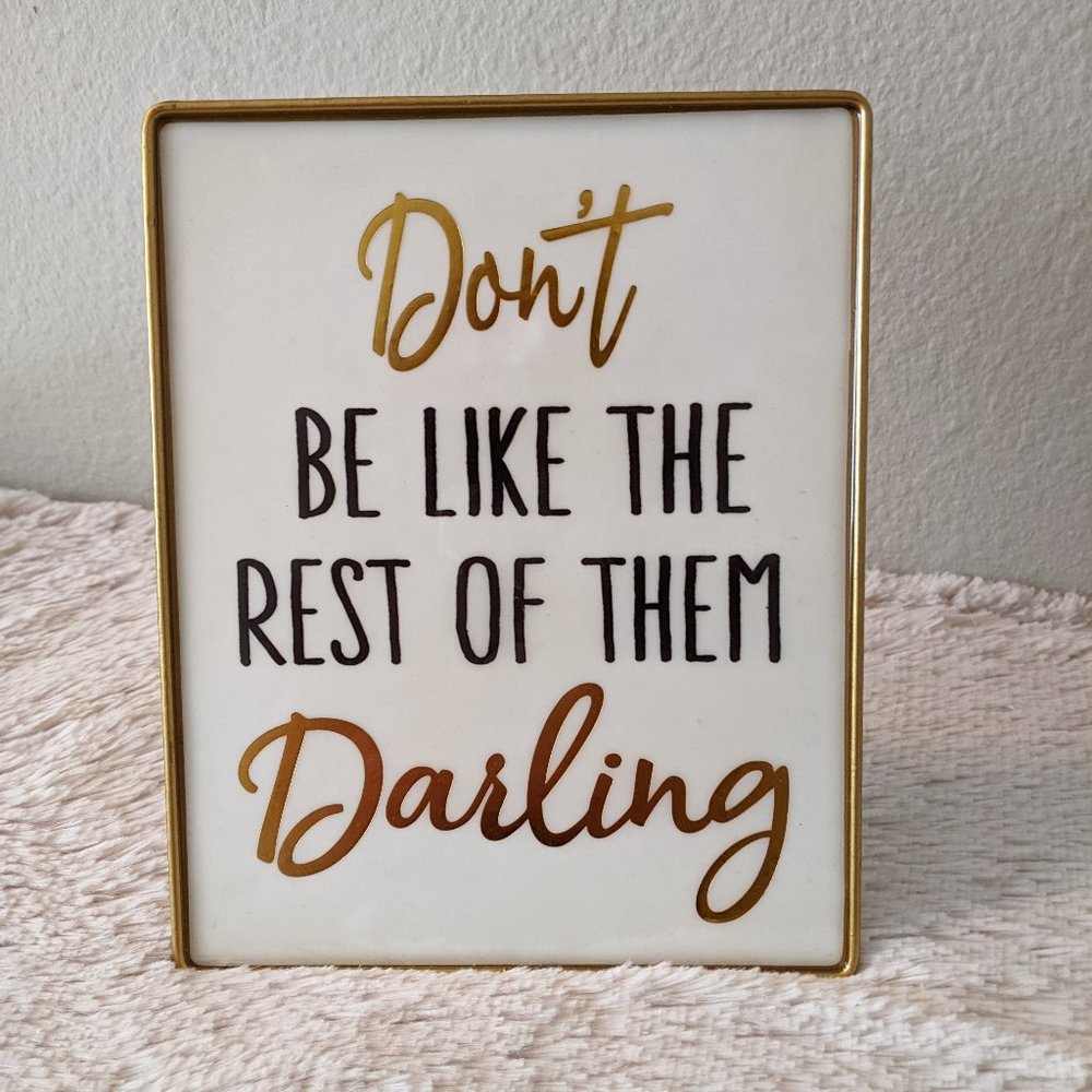 Don't Be Like The Rest Of Them Darling Sign